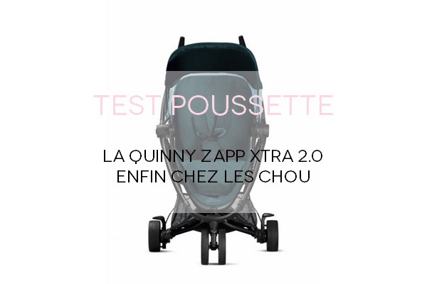 Quinny Zapp Xtra2, enfin chez les Chou!