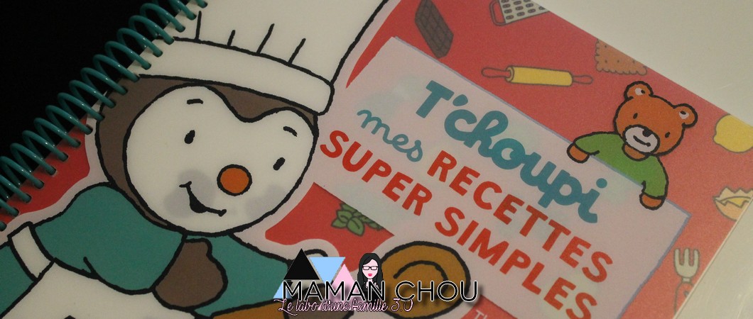 T’choupi mes recettes super simples – Cuisiner à quatre mains